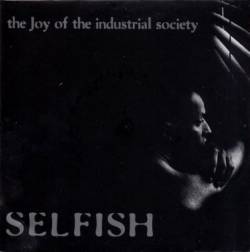 Selfish : The Joy Of The Industrial Society